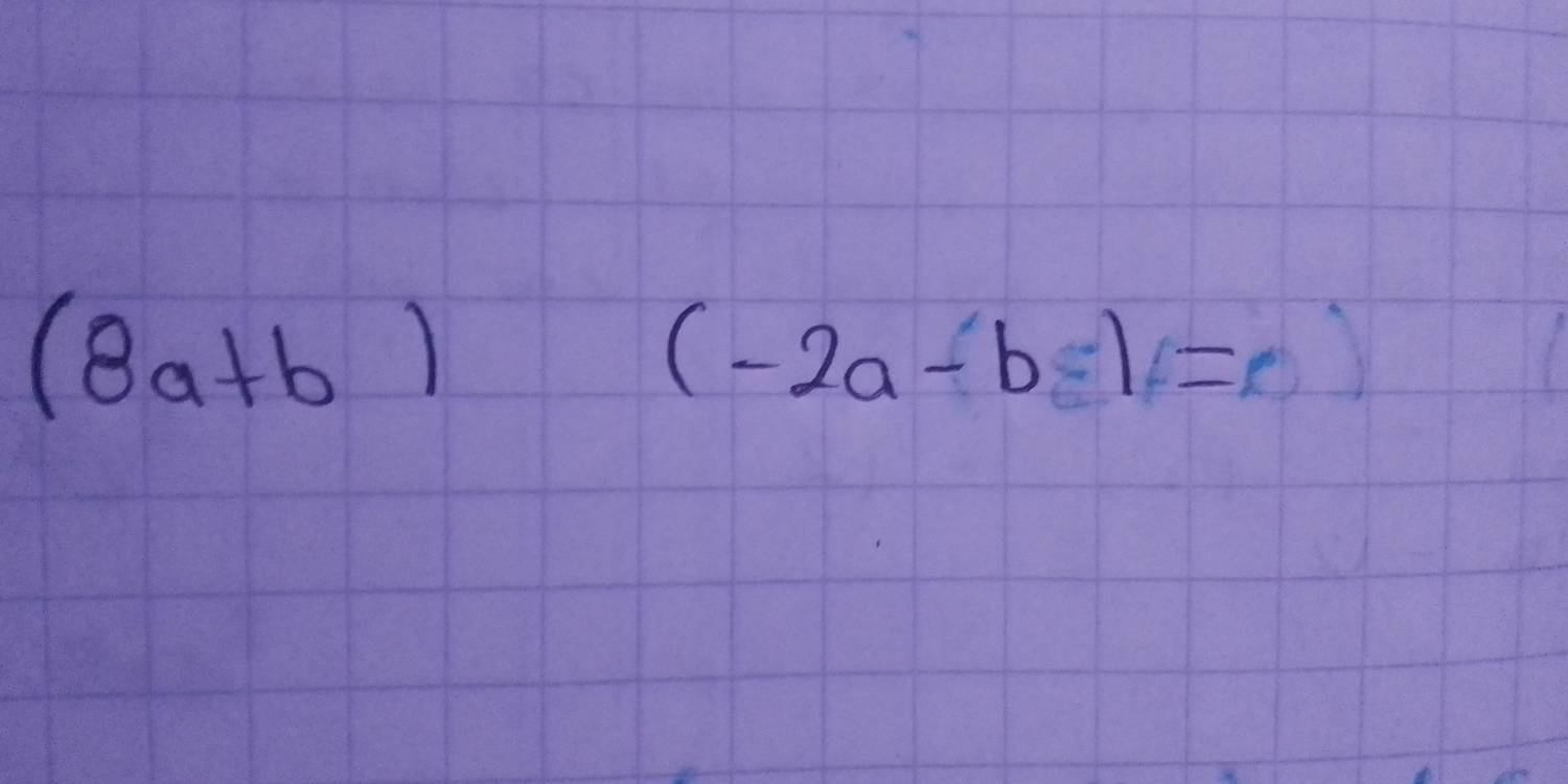 (8a+b)
(-2a-b)=