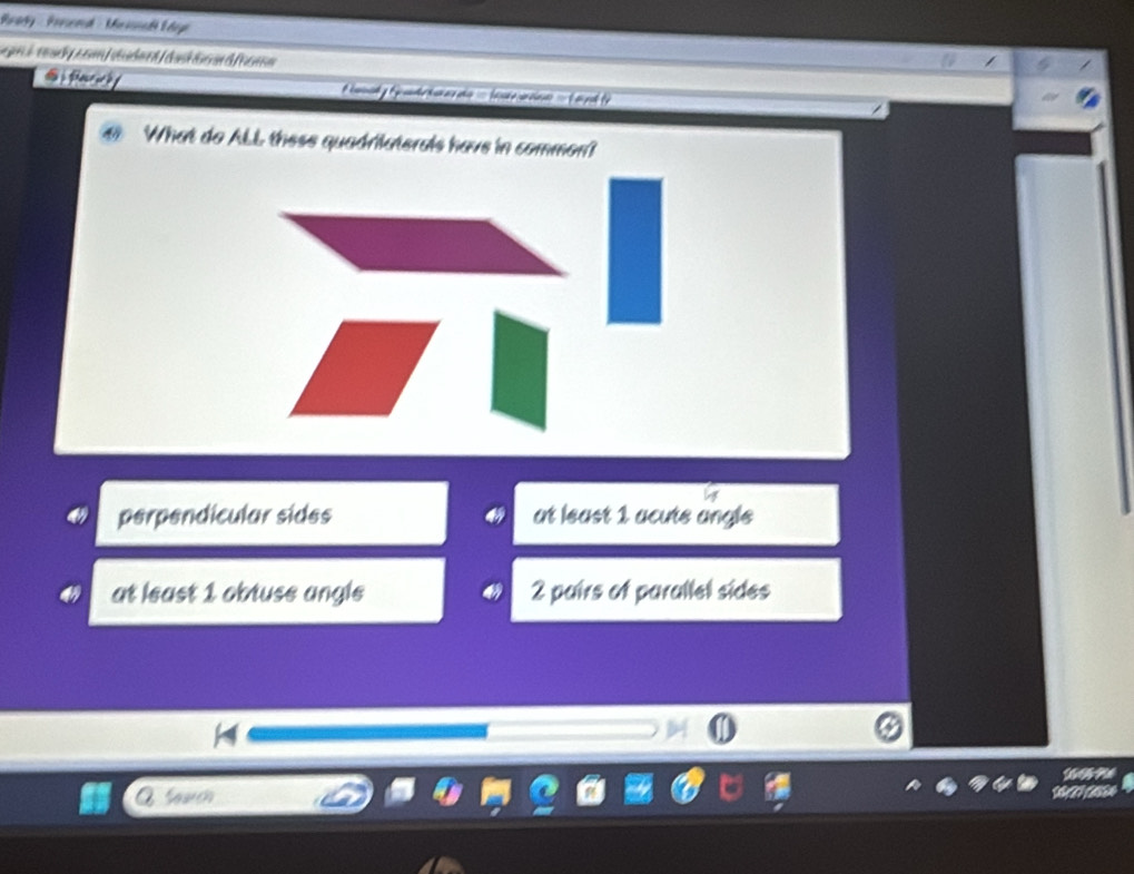 Roady - Porend - Mnisnalt É deye
@ Raeiedy
What do ALL these quadrilaterals have in common?
a
perpendicular sides at least 1 acute angle
at least 1 obtuse angle 2 pairs of parallel sides
A suh A