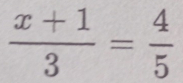  (x+1)/3 = 4/5 