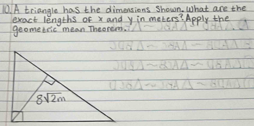 A triangle has the dimensions shown. What are the
exact lengths of x and y in meters? Apply the
geometric mean Theorem.