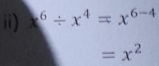 ii) x^6/ x^4=x^(6-4)
=x^2