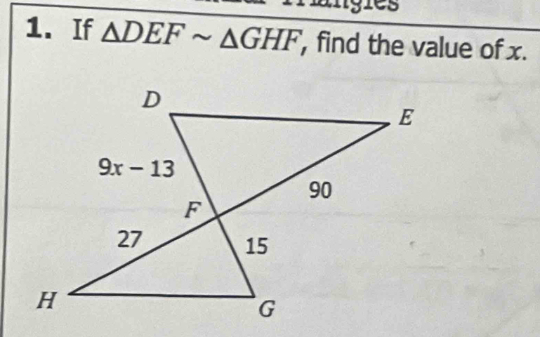 igres
1. If △ DEFsim △ GHF , find the value of x.