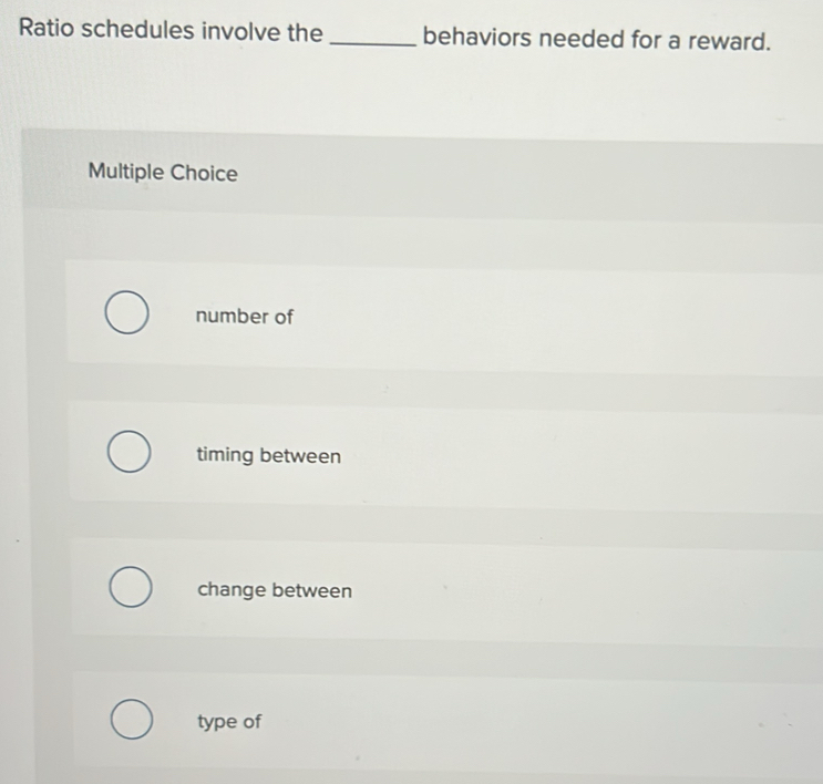 Solved: Ratio schedules involve the _behaviors needed for a reward ...