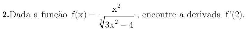 Dada a função f(x)= x^2/sqrt[3](3x^2-4)  , encontre a derivada f'(2).