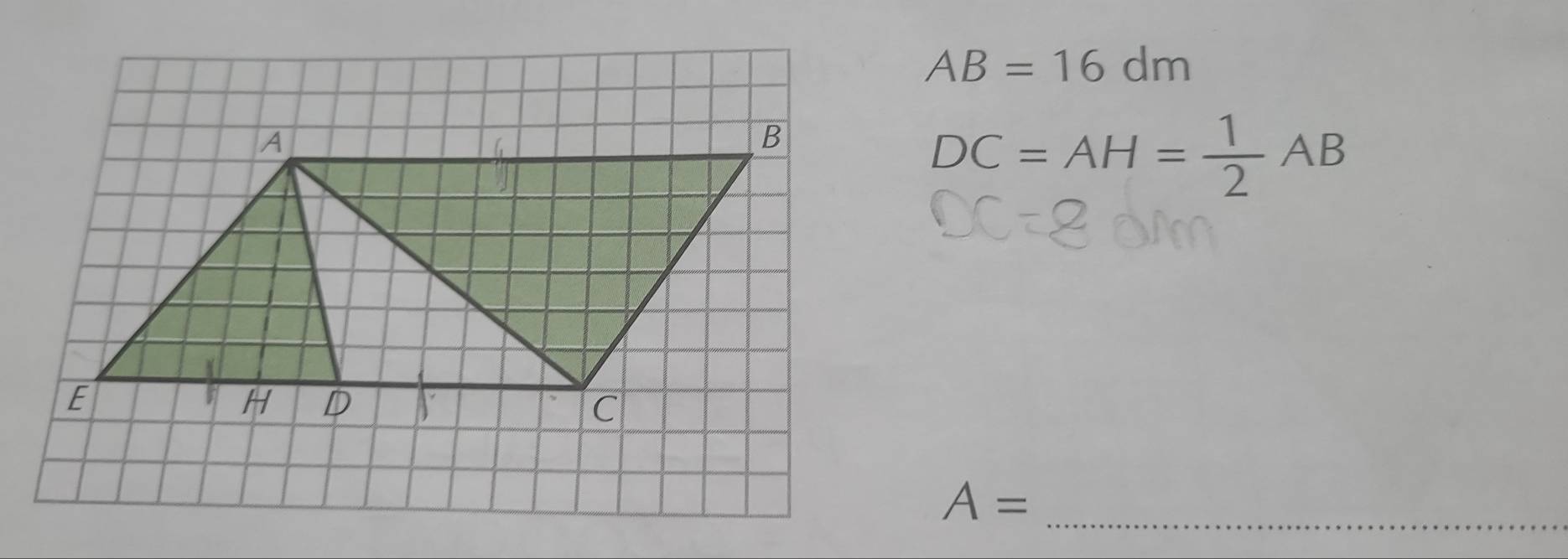 AB=16dm
DC=AH= 1/2 AB
A= _