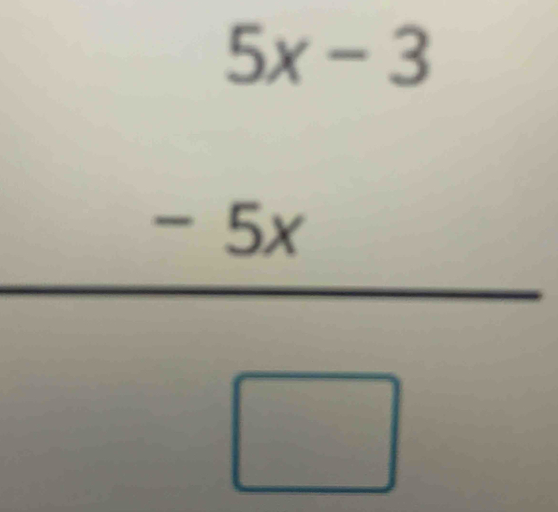 frac beginarrayr 5x-3 -5xendarray □ 