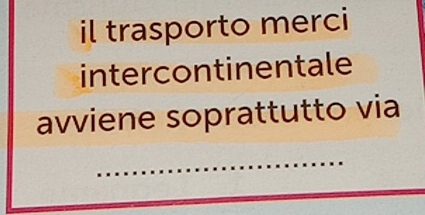 il trasporto merci 
intercontinentale 
avviene soprattutto via