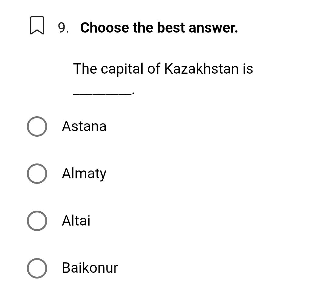 Choose the best answer.
The capital of Kazakhstan is
_·
Astana
Almaty
Altai
Baikonur