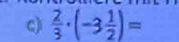  2/3 · (-3 1/2 )=