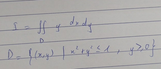 I=∈t ∈t ydxdy
D
D= (x,y)|x^2+y^2≤ 1,y≥slant 0