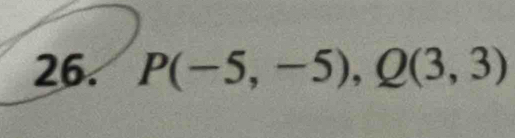 P(-5,-5), Q(3,3)