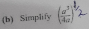 Simplify ( a^3/4a )^3