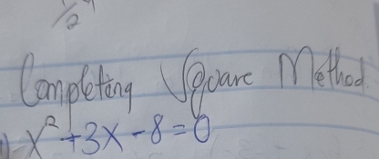 1/2 
Completing Soare Metlo
x^2+3x-8=0