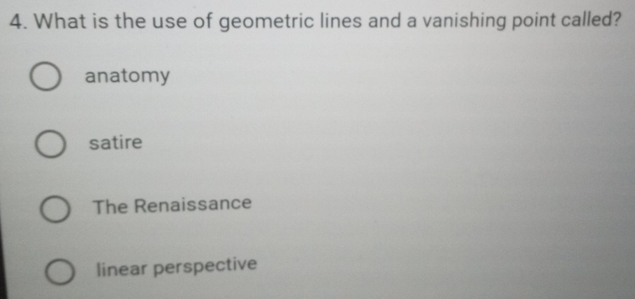 What is the use of geometric lines and a vanishing point called?
anatomy
satire
The Renaissance
linear perspective