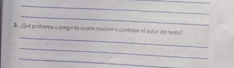 ¿Qué problema o pregunta quiere resolver o contestar el autor del texto? 
_ 
_