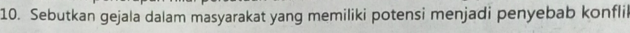 Sebutkan gejala dalam masyarakat yang memiliki potensi menjadi penyebab konfli