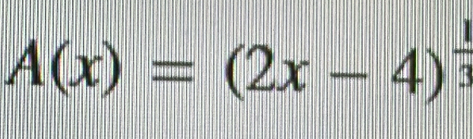 A(x)=(2x-4)^ 1/3 