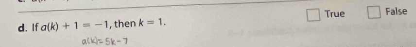 True False
d. If a(k)+1=-1 , then k=1.