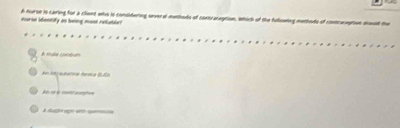 A nurse io caring for a cliant who is considering sever al methods of coctacaption, which of the fstlownng menheds of contcicaptes should the
nursn identify as being most reliable?
t g a ara Sanca Buóa
Jy