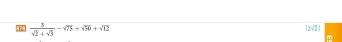 876  3/sqrt(2)+sqrt(3) -sqrt(75)+sqrt(50)+sqrt(12)
[2sqrt(2)]
It