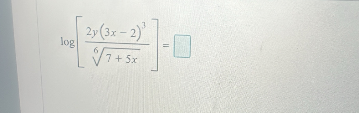 log [frac 2y(3x-2)^3sqrt[6](7+5x)]=□