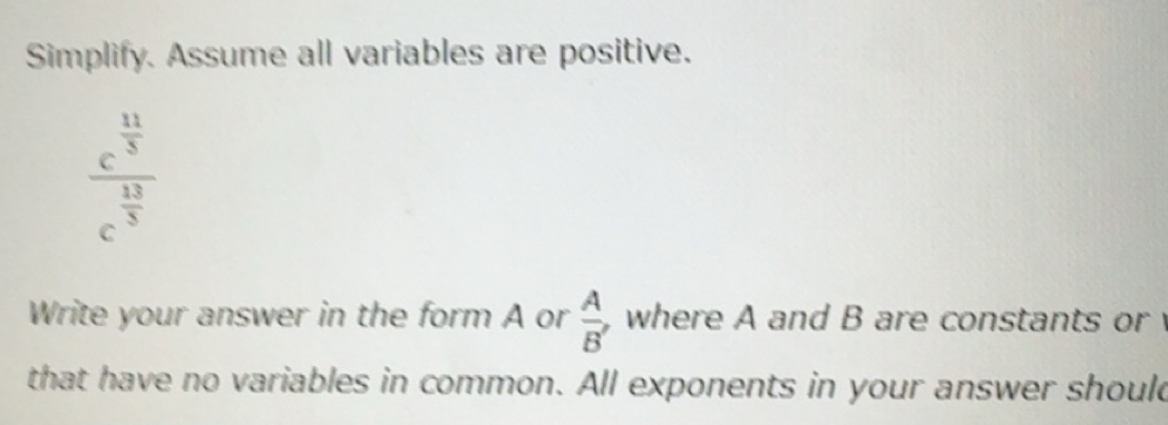 Solved: Simplify. Assume all variables are positive. frac c^(frac 11)5c ...