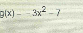 g(x)=-3x^2-7