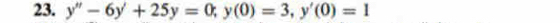 y''-6y'+25y=0; y(0)=3, y'(0)=1