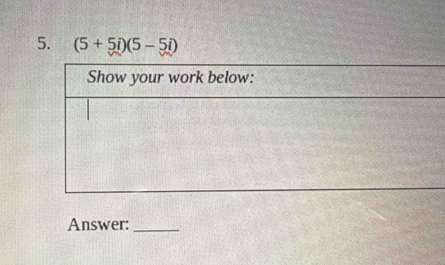 (5+5i)(5-5i)
Answer:_