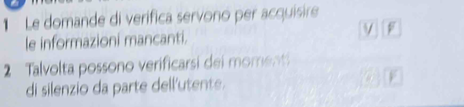 Le domande di verifica servono per acquisire 
le informazioni mancanti. 
V 
2 Talvolta possono verificarsi dei moment 
di silenzio da parte dell'utente.