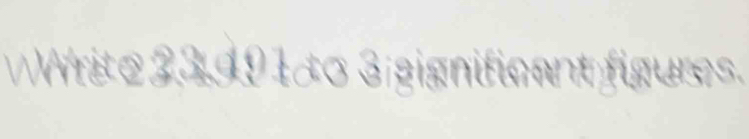 Write 23,991 to 3igignificant figures.