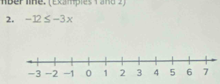 lber line. (Examples 1 and 2) 
2. -12≤ -3x