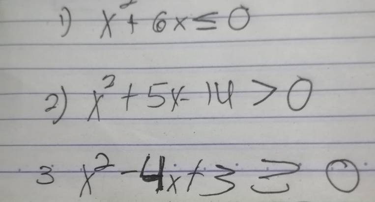 x+6x≤ 0
2 x^2+5x-16>0
3x^2-4x+330