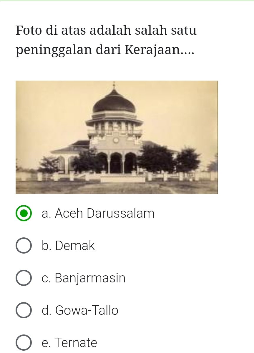 Foto di atas adalah salah satu
peninggalan dari Kerajaan....
a. Aceh Darussalam
b. Demak
c. Banjarmasin
d. Gowa-Tallo
e. Ternate