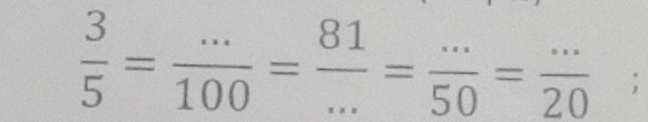  3/5 = (...)/100 = 81/... = (...)/50 = (...)/20 ;