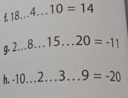 18...4... 10=14
1. 2...8...15...20=-11
h. -10...2...3...9=-20