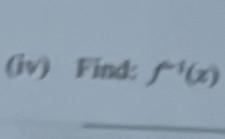 (iv) Find: f^(-1)(x)