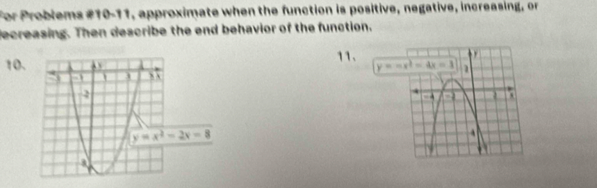 For Problems #10-11, approximate when the function is positive, negative, increasing, or
decreasing. Then describe the end behavior of the function.
11.
10.