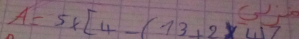 A=5x[4-(13+2)+2x