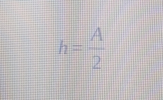 h= A/2 