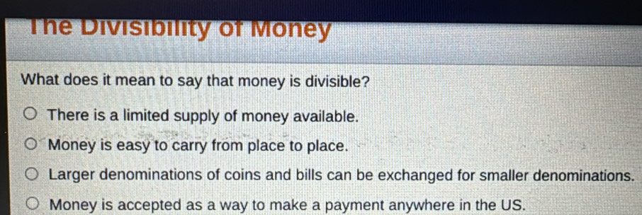 Solved: The Divisibility of Money What does it mean to say that money ...