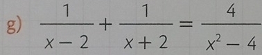  1/x-2 + 1/x+2 = 4/x^2-4 