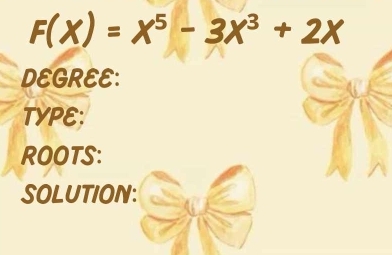 F(X)=X^5-3X^3+2X
DEGREE: 
TYPE: 
ROOTS: 
SOLUTION: