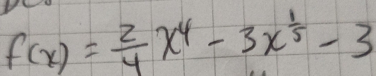 f(x)= 2/4 x^4-3x^(frac 1)5-3