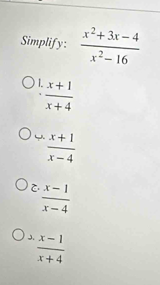 Simplify:  (x^2+3x-4)/x^2-16 
 (x+1)/x+4 
 (x+1)/x-4 
C.  (x-1)/x-4 
J.  (x-1)/x+4 