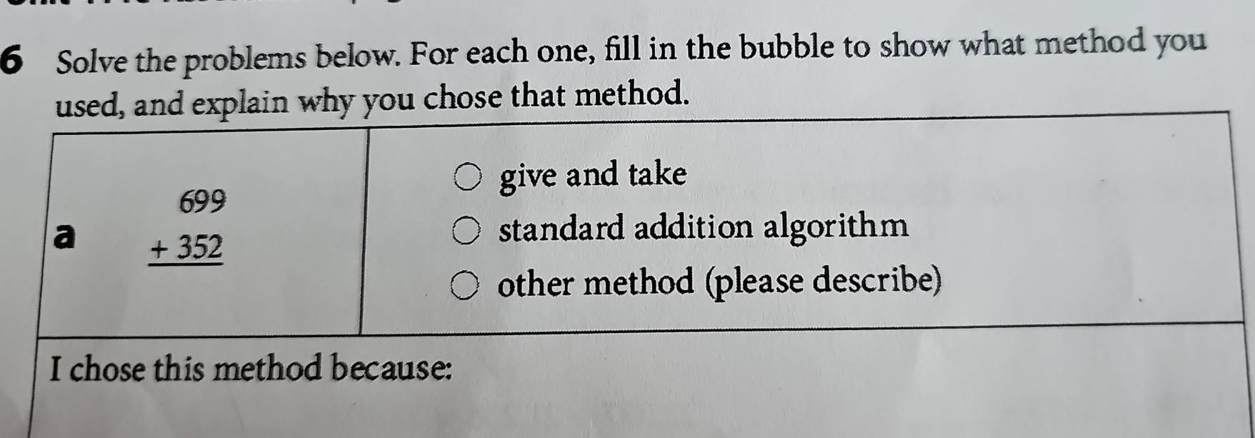 Solve the problems below. For each one, fill in the bubble to show what method you
plain why you chose that method.