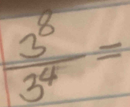  3^8/3^4 =