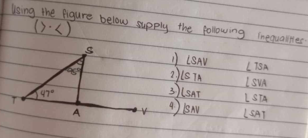 Using the figure below supply the following inequalities
(3·()
) LSAV LTSA
2. (STA
LSVA
3 ) (SAT
LSTA
4) (Sn
LSAT