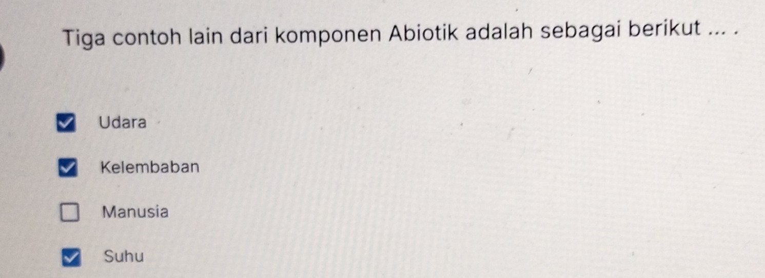 Tiga contoh lain dari komponen Abiotik adalah sebagai berikut ... .
Udara
Kelembaban
Manusia
Suhu