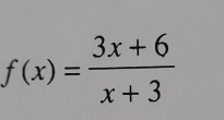 f(x)= (3x+6)/x+3 